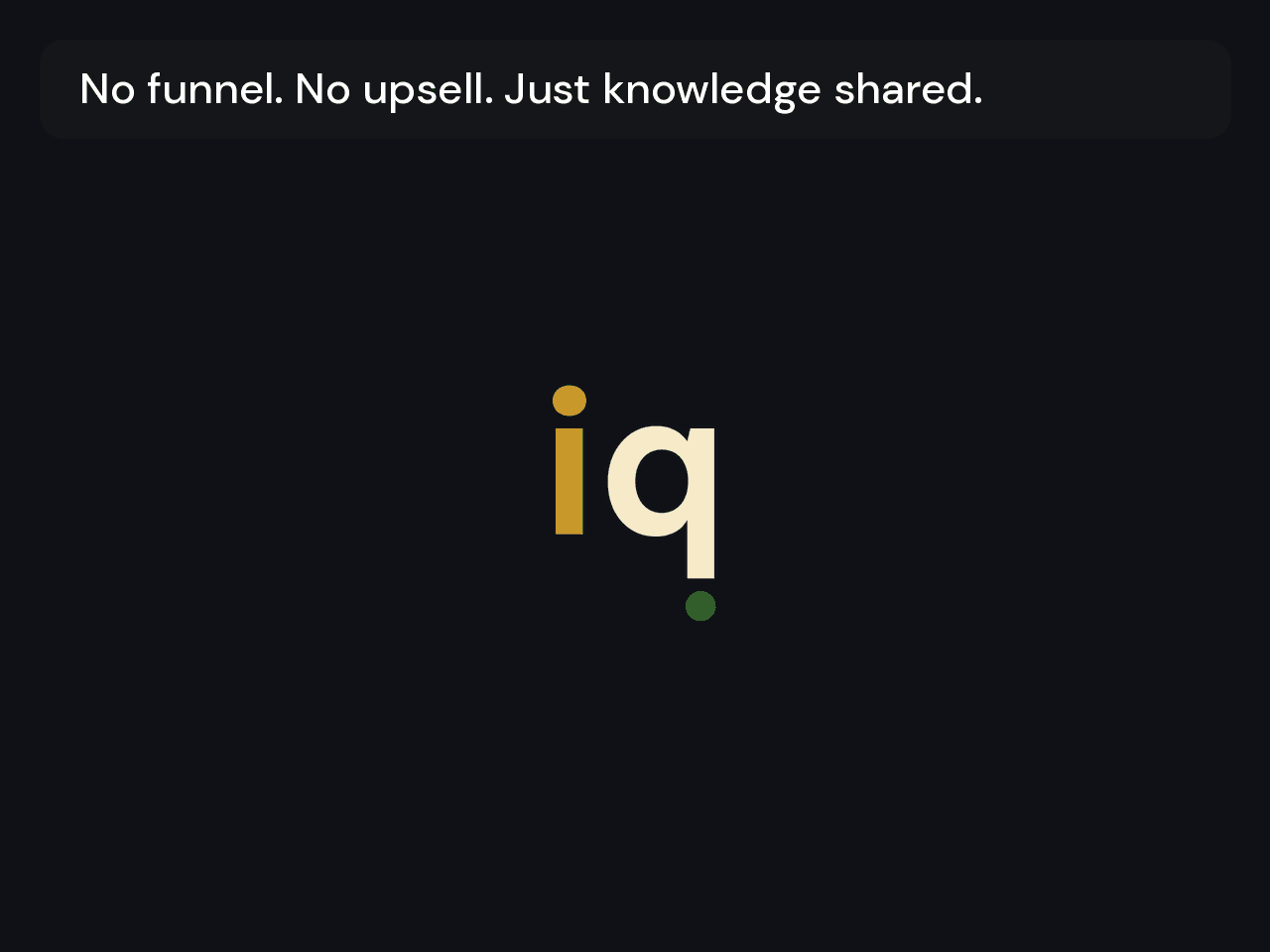No funnel. No upsell. Just knowledge shared.