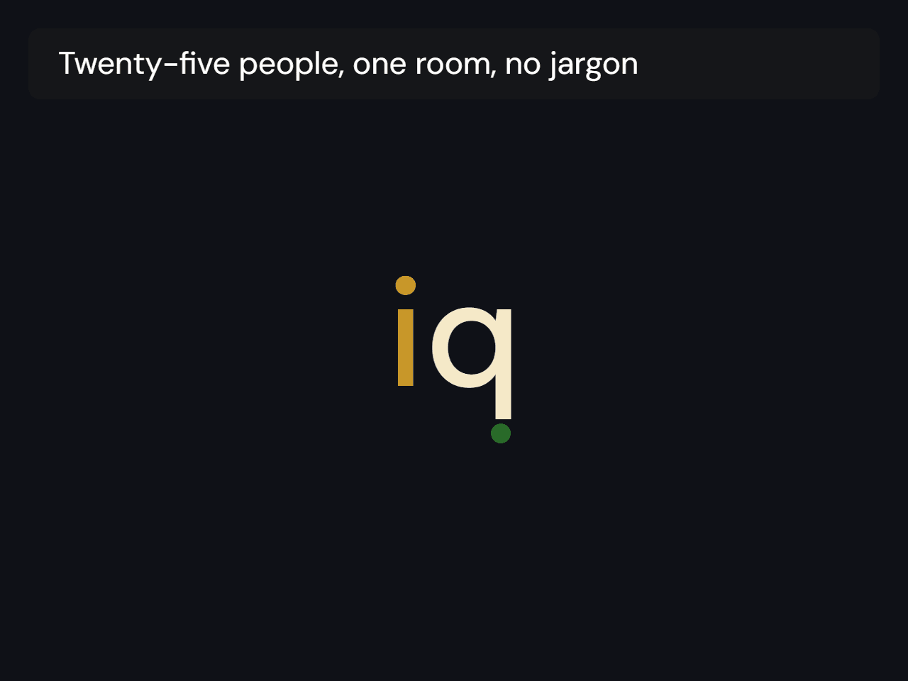 Twenty-five people, one room, no jargon