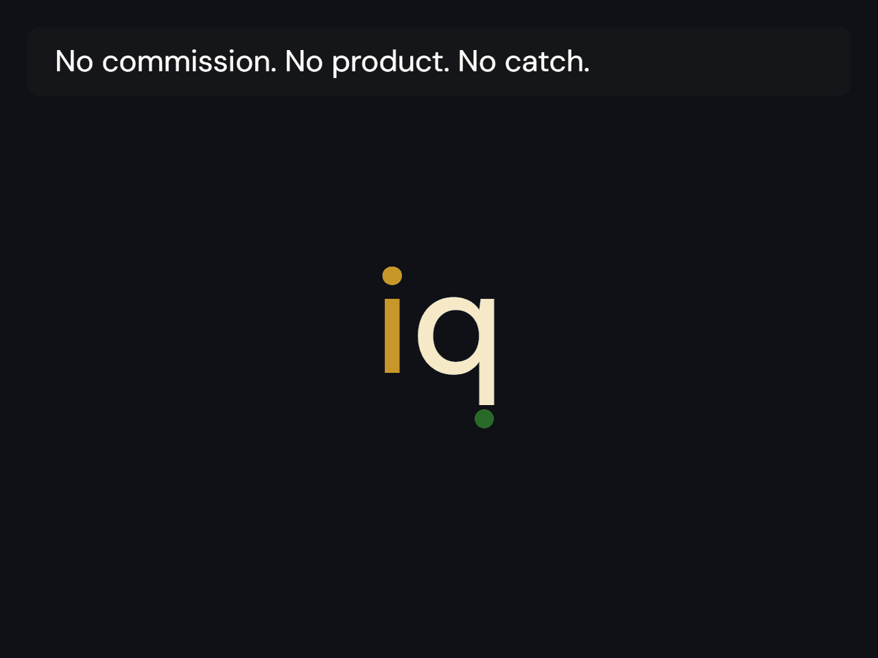 No commission. No product. No catch.